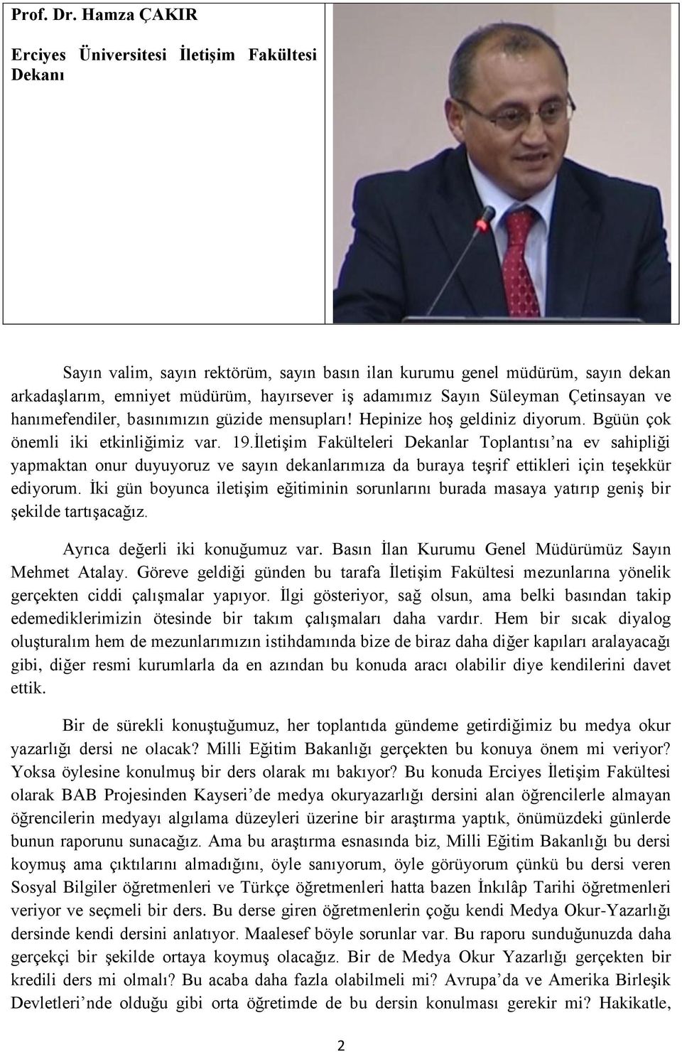 Süleyman Çetinsayan ve hanımefendiler, basınımızın güzide mensupları! Hepinize hoş geldiniz diyorum. Bgüün çok önemli iki etkinliğimiz var. 19.