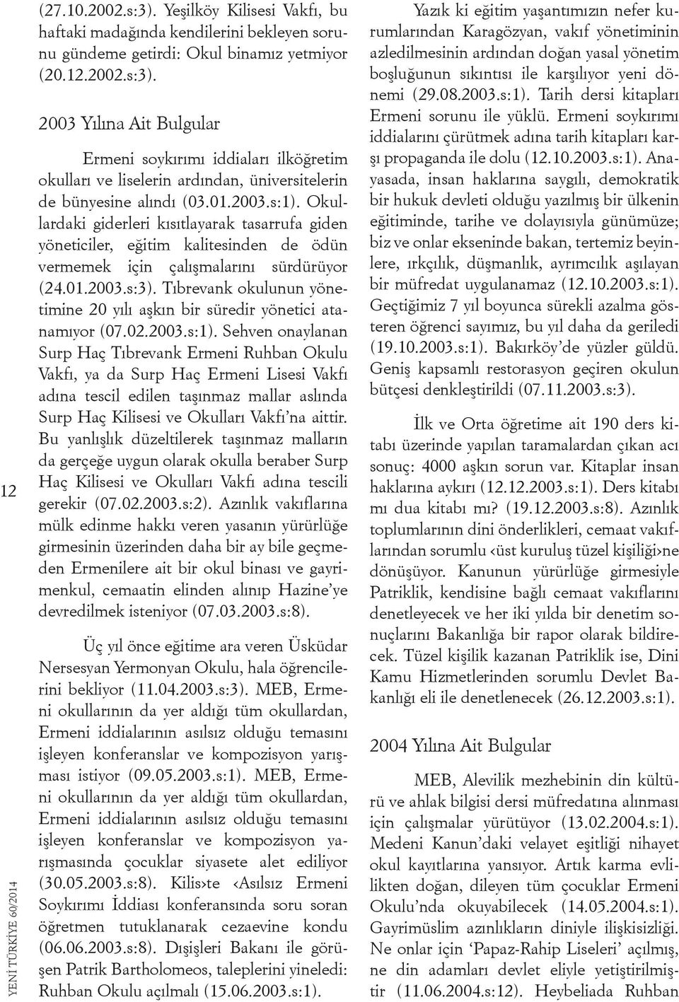 Tıbrevank okulunun yönetimine 20 yılı aşkın bir süredir yönetici atanamıyor (07.02.2003.s:1).