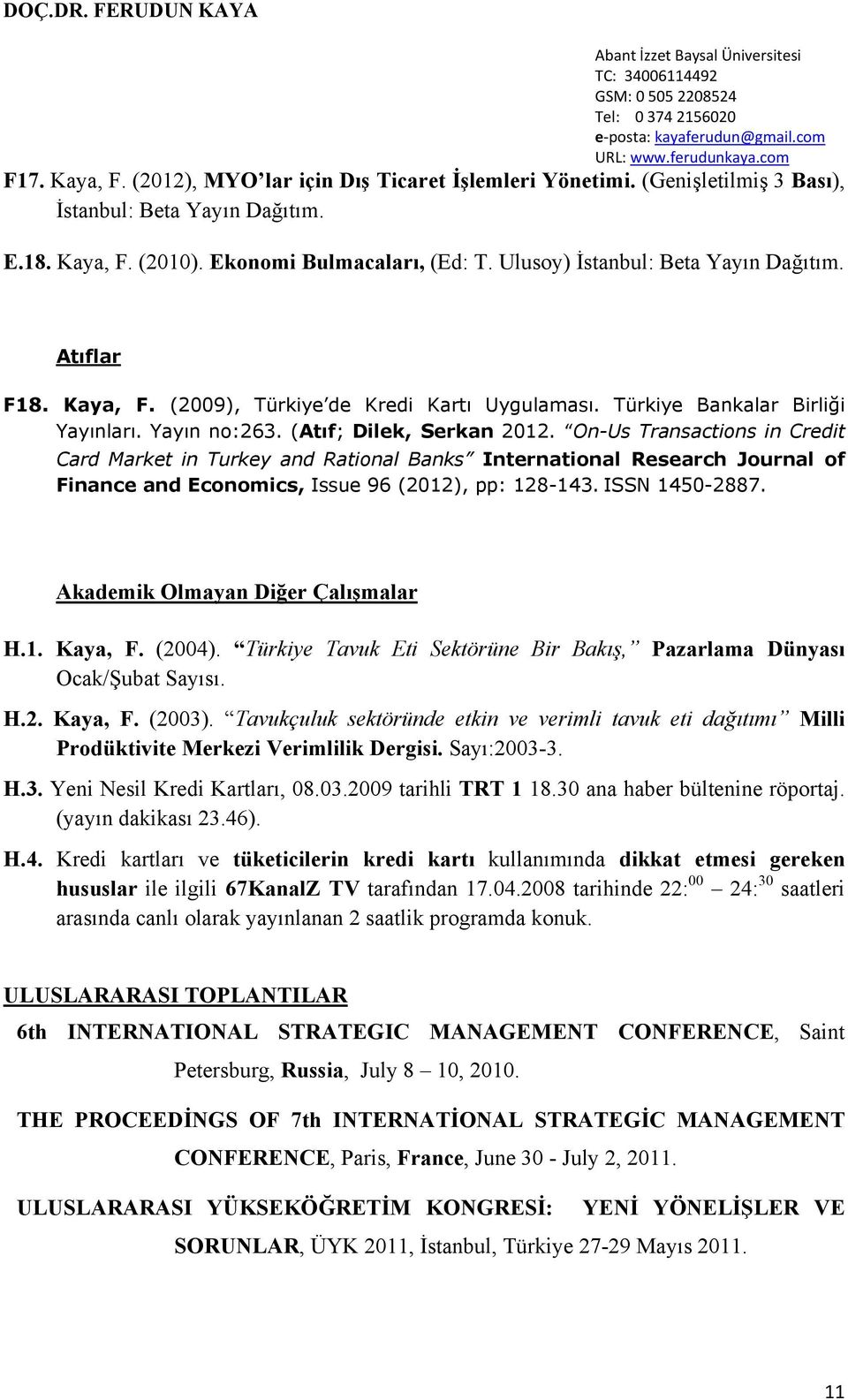 On-Us Transactions in Credit Card Market in Turkey and Rational Banks International Research Journal of Finance and Economics, Issue 96 (2012), pp: 128-143. ISSN 1450-2887.