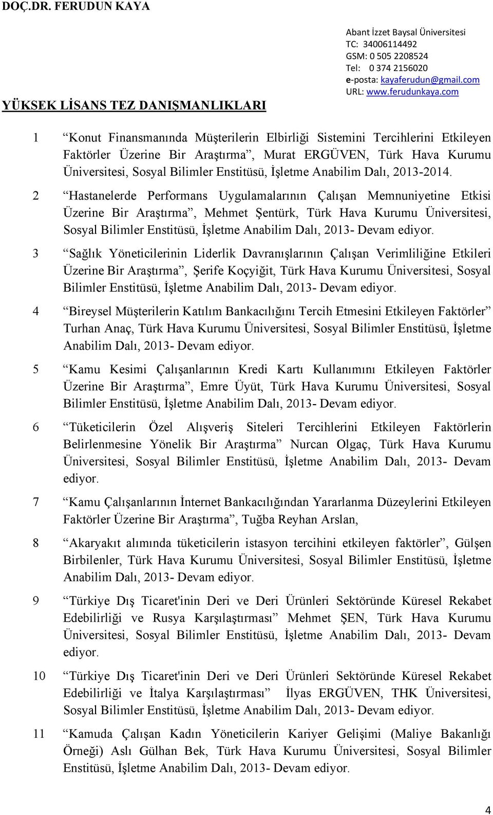 2 Hastanelerde Performans Uygulamalarının Çalışan Memnuniyetine Etkisi Üzerine Bir Araştırma, Mehmet Şentürk, Türk Hava Kurumu Üniversitesi, Sosyal Bilimler Enstitüsü, İşletme Anabilim Dalı, 2013-