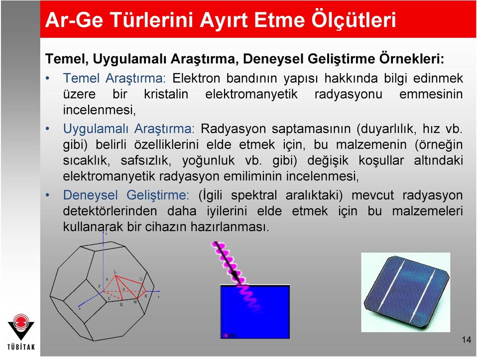 gibi) belirli özelliklerini elde etmek için, bu malzemenin (örneğin sıcaklık, safsızlık, yoğunluk vb.