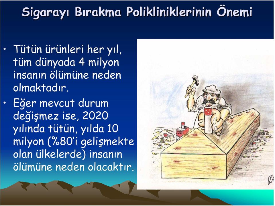 Eğer mevcut durum değişmez ise, 2020 yılında tütün, yılda 10