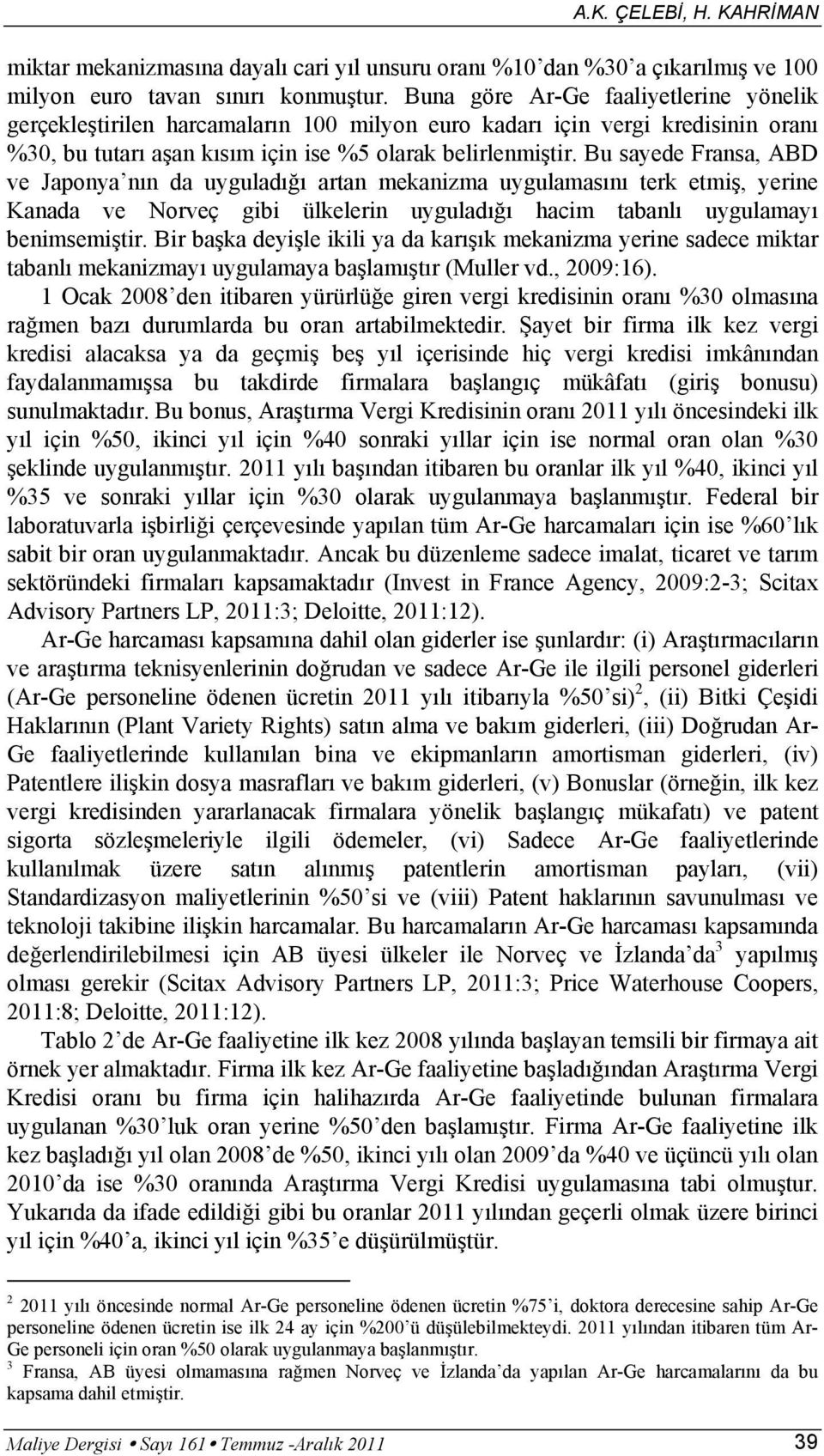 Bu sayede Fransa, ABD ve Japonya nın da uyguladığı artan mekanizma uygulamasını terk etmiş, yerine Kanada ve Norveç gibi ülkelerin uyguladığı hacim tabanlı uygulamayı benimsemiştir.