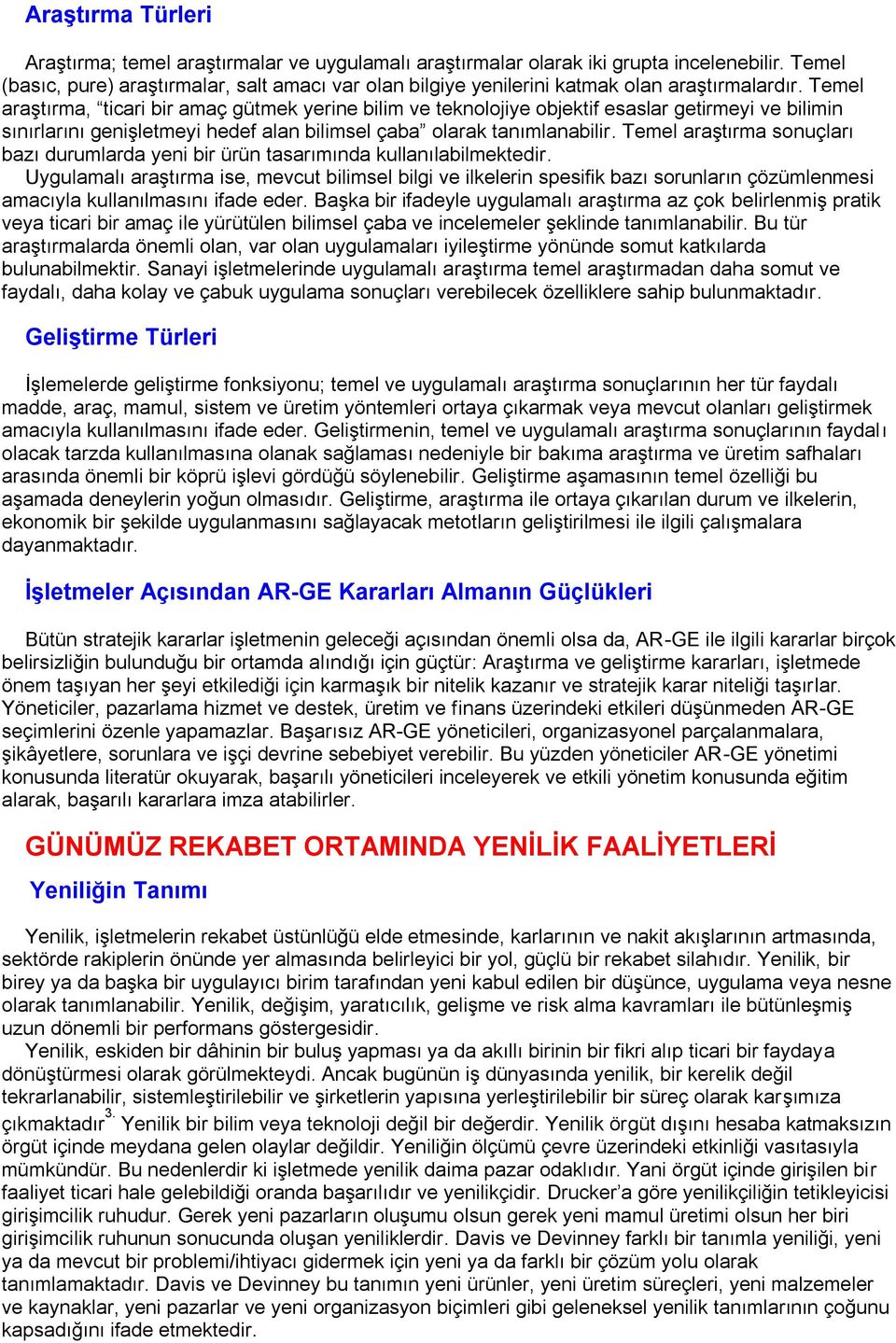 Temel araştırma, ticari bir amaç gütmek yerine bilim ve teknolojiye objektif esaslar getirmeyi ve bilimin sınırlarını genişletmeyi hedef alan bilimsel çaba olarak tanımlanabilir.