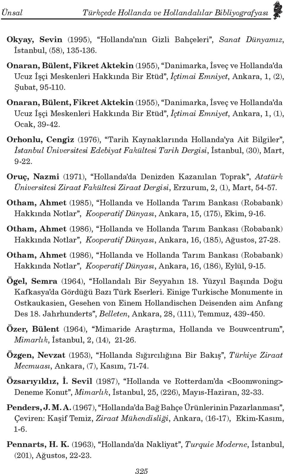 Onaran, Bülent, Fikret Aktekin (1955), Danimarka, İsveç ve Hollanda da Ucuz İşçi Meskenleri Hakkında Bir Etüd, İçtimai Emniyet, Ankara, 1, (1), Ocak, 39-42.