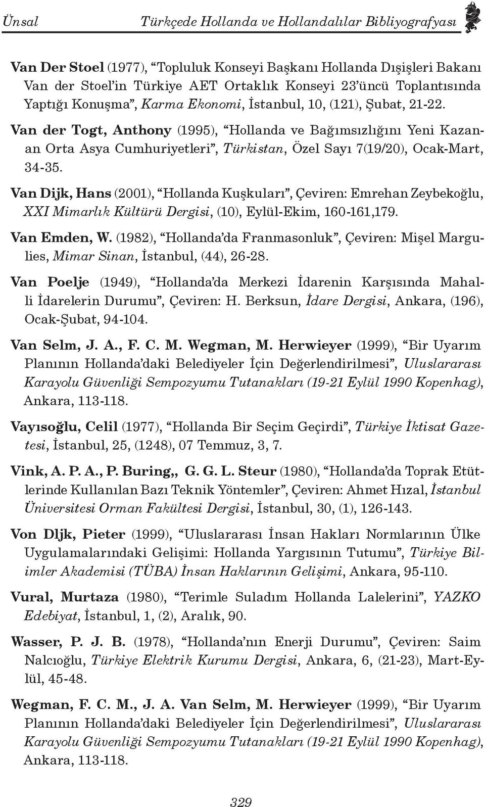 Van der Togt, Anthony (1995), Hollanda ve Bağımsızlığını Yeni Kazanan Orta Asya Cumhuriyetleri, Türkistan, Özel Sayı 7(19/20), Ocak-Mart, 34-35.