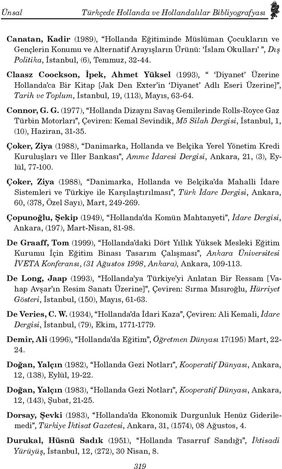 Claasz Coockson, İpek, Ahmet Yüksel (1993), Diyanet Üzerine Hollanda ca Bir Kitap [Jak Den Exter in Diyanet Adlı Eseri Üzerine], Tarih ve Toplum, İstanbul, 19, (113), Mayıs, 63-64. Connor, G.