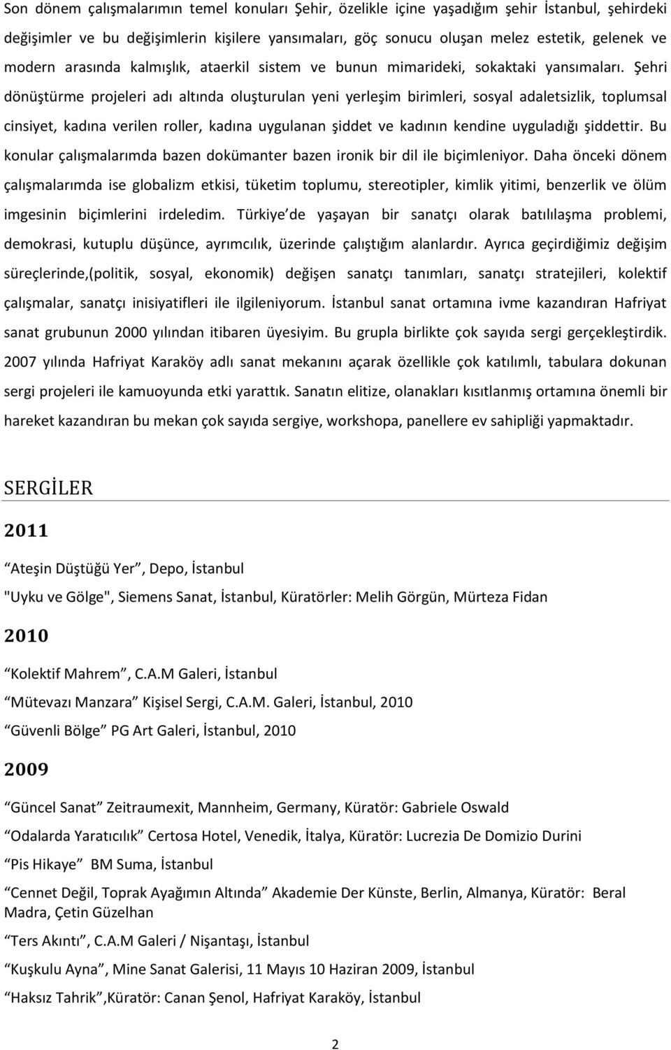 Şehri dönüştürme projeleri adı altında oluşturulan yeni yerleşim birimleri, sosyal adaletsizlik, toplumsal cinsiyet, kadına verilen roller, kadına uygulanan şiddet ve kadının kendine uyguladığı