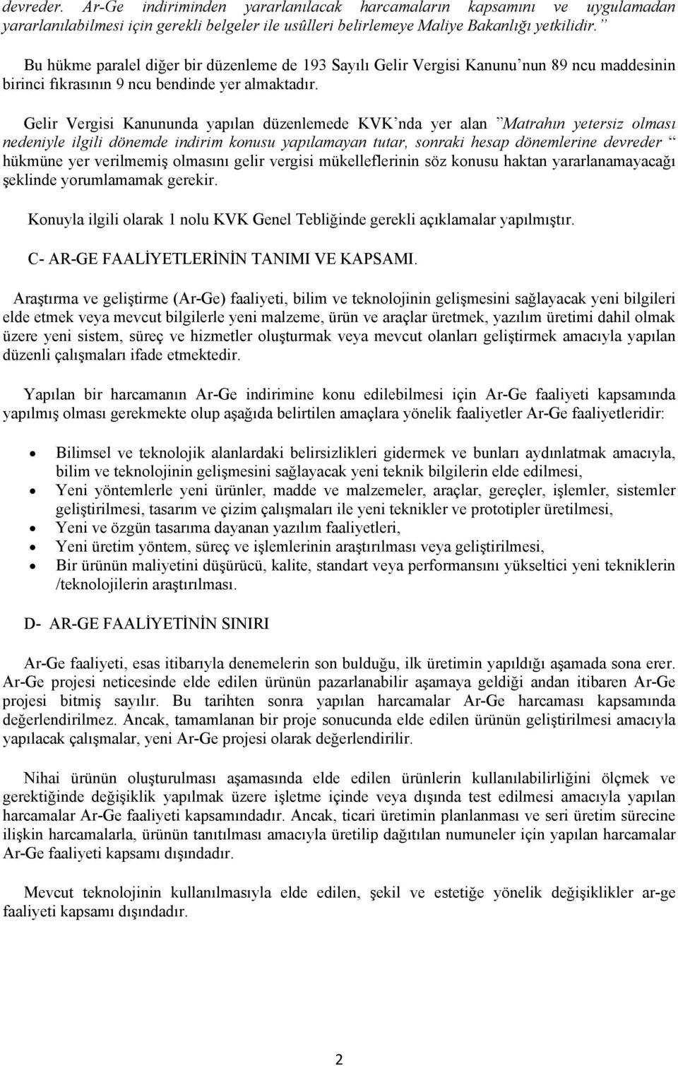 Gelir Vergisi Kanununda yapılan düzenlemede KVK nda yer alan Matrahın yetersiz olması nedeniyle ilgili dönemde indirim konusu yapılamayan tutar, sonraki hesap dönemlerine devreder hükmüne yer