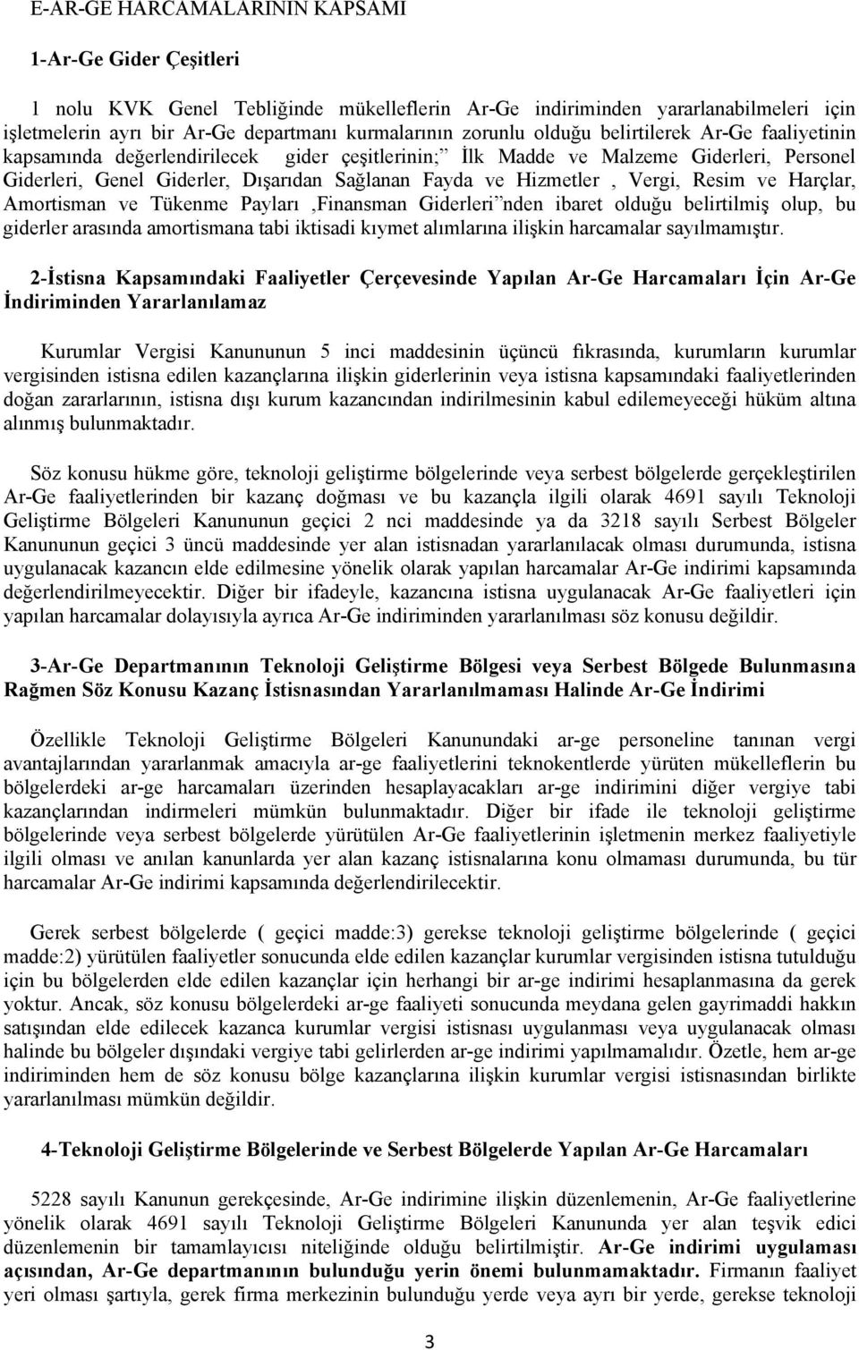 Vergi, Resim ve Harçlar, Amortisman ve Tükenme Payları,Finansman Giderleri nden ibaret olduğu belirtilmiş olup, bu giderler arasında amortismana tabi iktisadi kıymet alımlarına ilişkin harcamalar