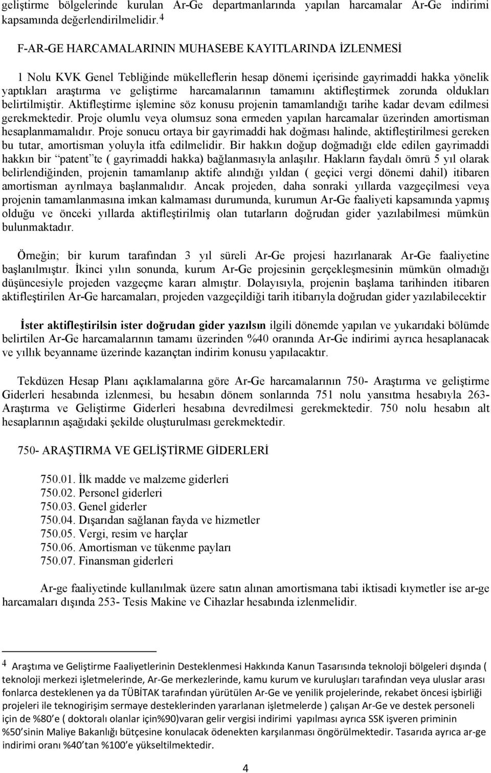 tamamını aktifleştirmek zorunda oldukları belirtilmiştir. Aktifleştirme işlemine söz konusu projenin tamamlandığı tarihe kadar devam edilmesi gerekmektedir.