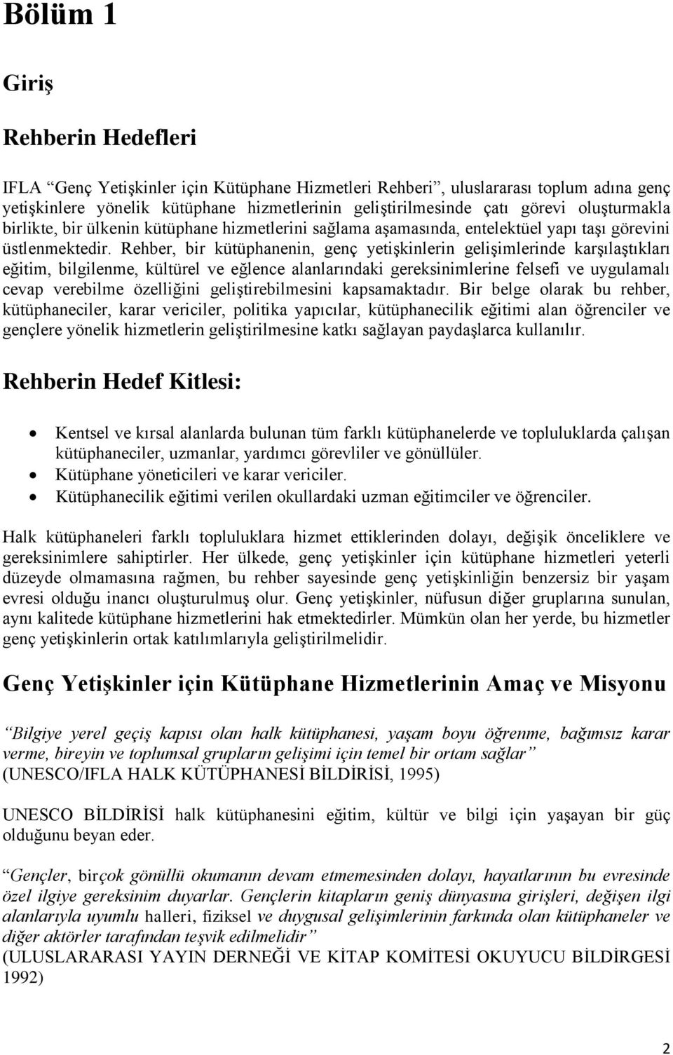 Rehber, bir kütüphanenin, genç yetişkinlerin gelişimlerinde karşılaştıkları eğitim, bilgilenme, kültürel ve eğlence alanlarındaki gereksinimlerine felsefi ve uygulamalı cevap verebilme özelliğini