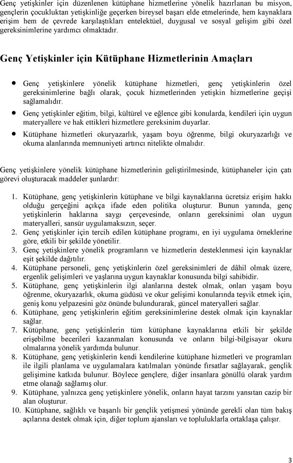 Genç Yetişkinler için Kütüphane Hizmetlerinin Amaçları Genç yetişkinlere yönelik kütüphane hizmetleri, genç yetişkinlerin özel gereksinimlerine bağlı olarak, çocuk hizmetlerinden yetişkin