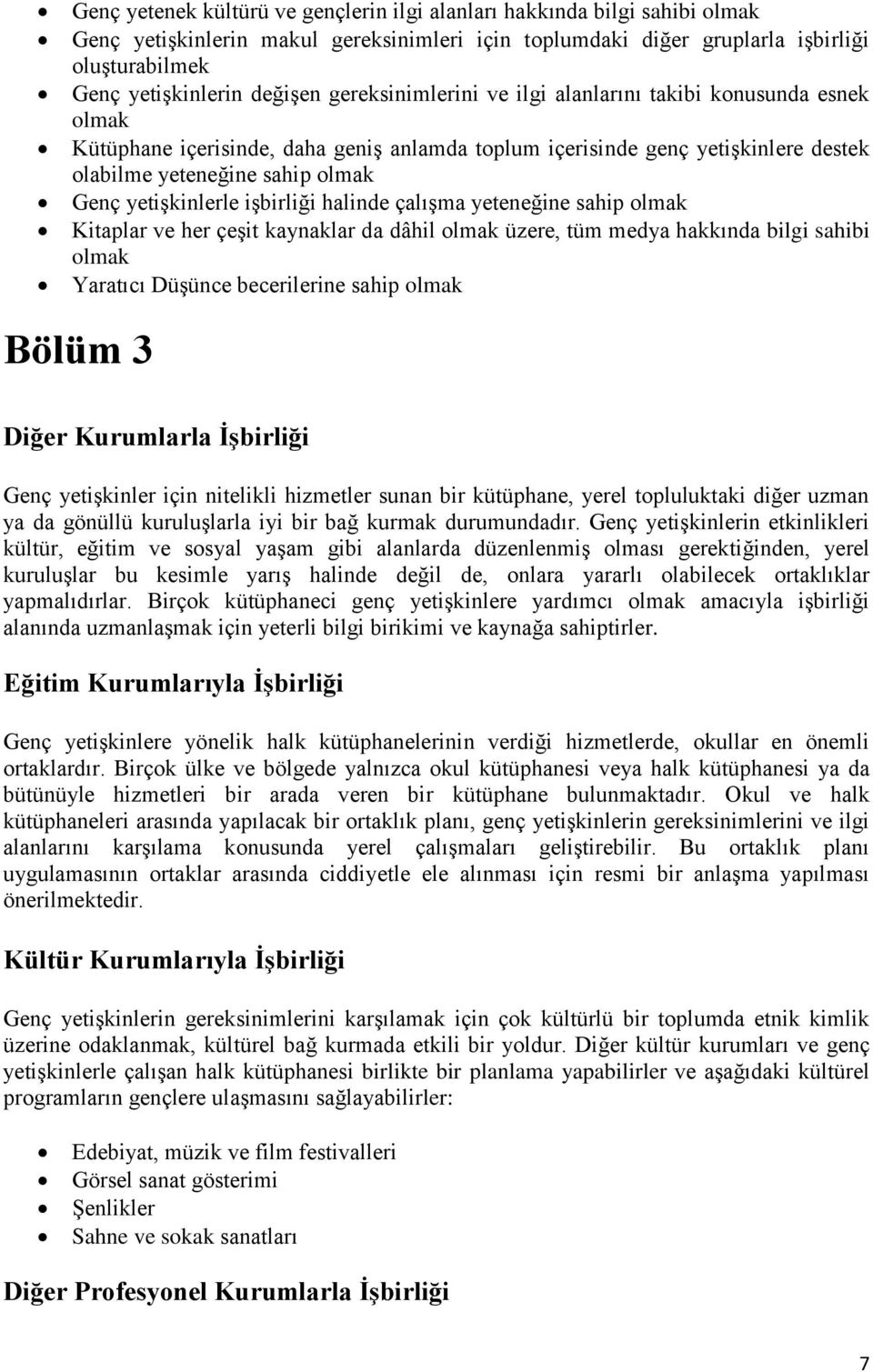 işbirliği halinde çalışma yeteneğine sahip olmak Kitaplar ve her çeşit kaynaklar da dâhil olmak üzere, tüm medya hakkında bilgi sahibi olmak Yaratıcı Düşünce becerilerine sahip olmak Bölüm 3 Diğer