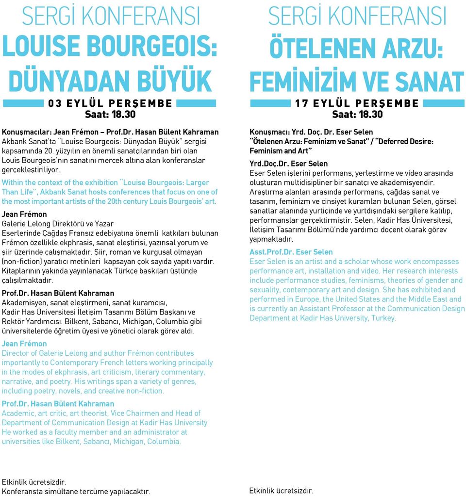 yüzyılın en önemli sanatçılarından biri olan Louis Bourgeois nın sanatını mercek altına alan konferanslar gerçekleştiriliyor.