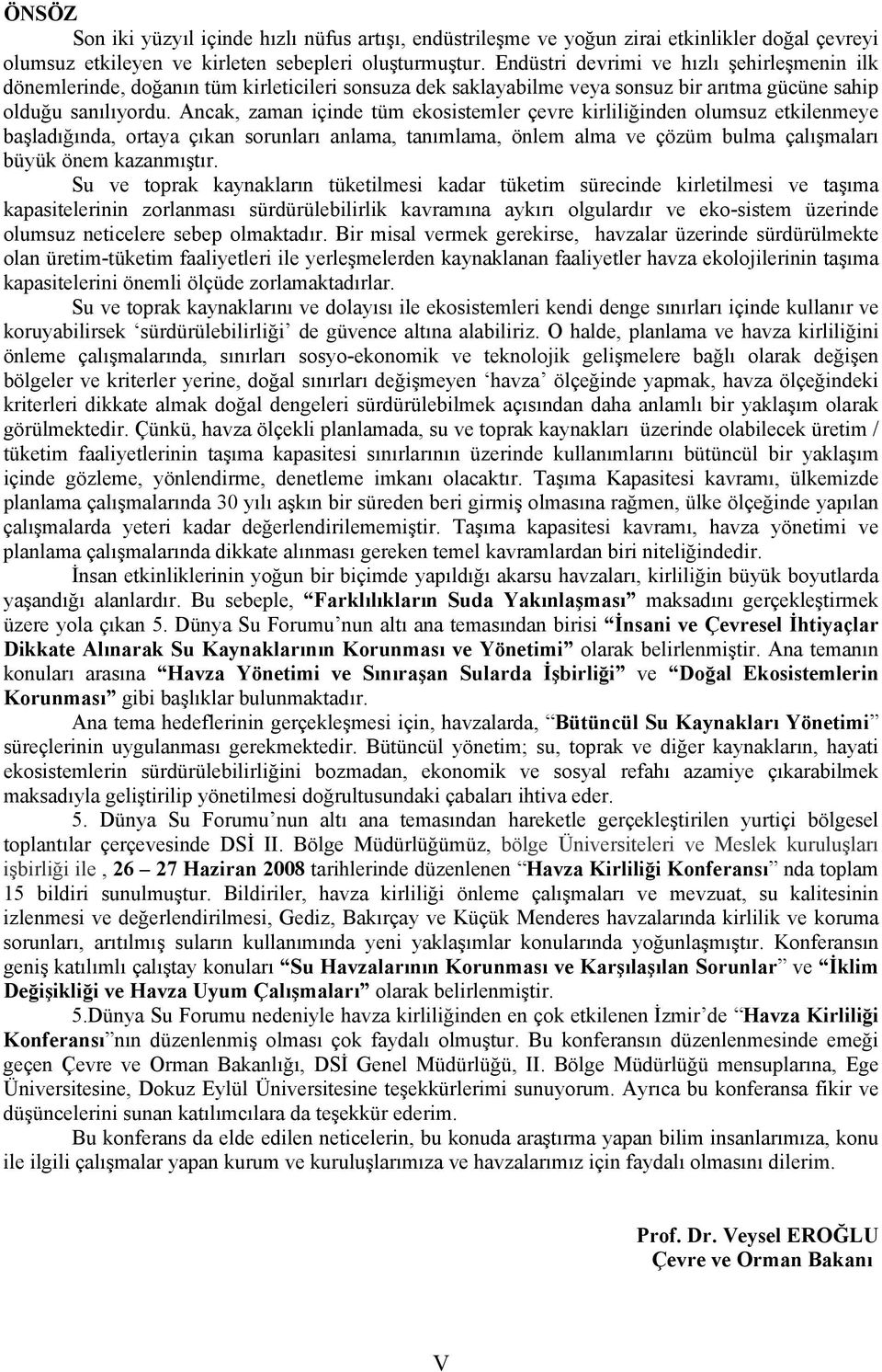 Ancak, zaman içinde tüm ekosistemler çevre kirliliğinden olumsuz etkilenmeye başladığında, ortaya çıkan sorunları anlama, tanımlama, önlem alma ve çözüm bulma çalışmaları büyük önem kazanmıştır.