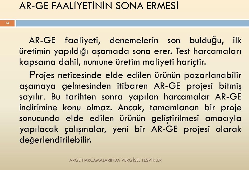 Projes neticesinde elde edilen ürünün pazarlanabilir aşamaya gelmesinden itibaren AR-GE projesi bitmiş sayılır.