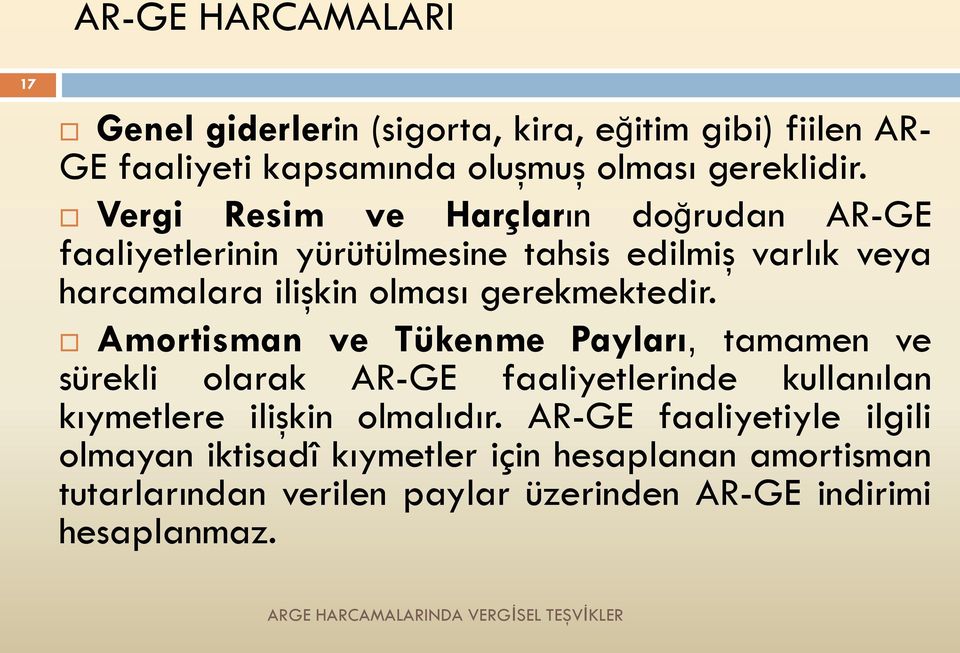 gerekmektedir. Amortisman ve Tükenme Payları, tamamen ve sürekli olarak AR-GE faaliyetlerinde kullanılan kıymetlere ilişkin olmalıdır.