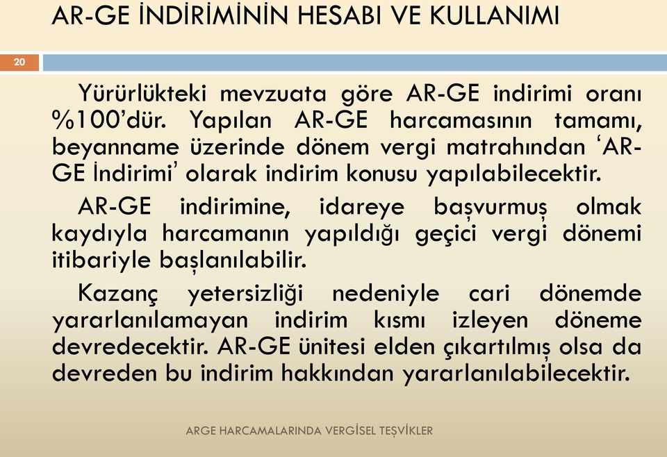 AR-GE indirimine, idareye başvurmuş olmak kaydıyla harcamanın yapıldığı geçici vergi dönemi itibariyle başlanılabilir.