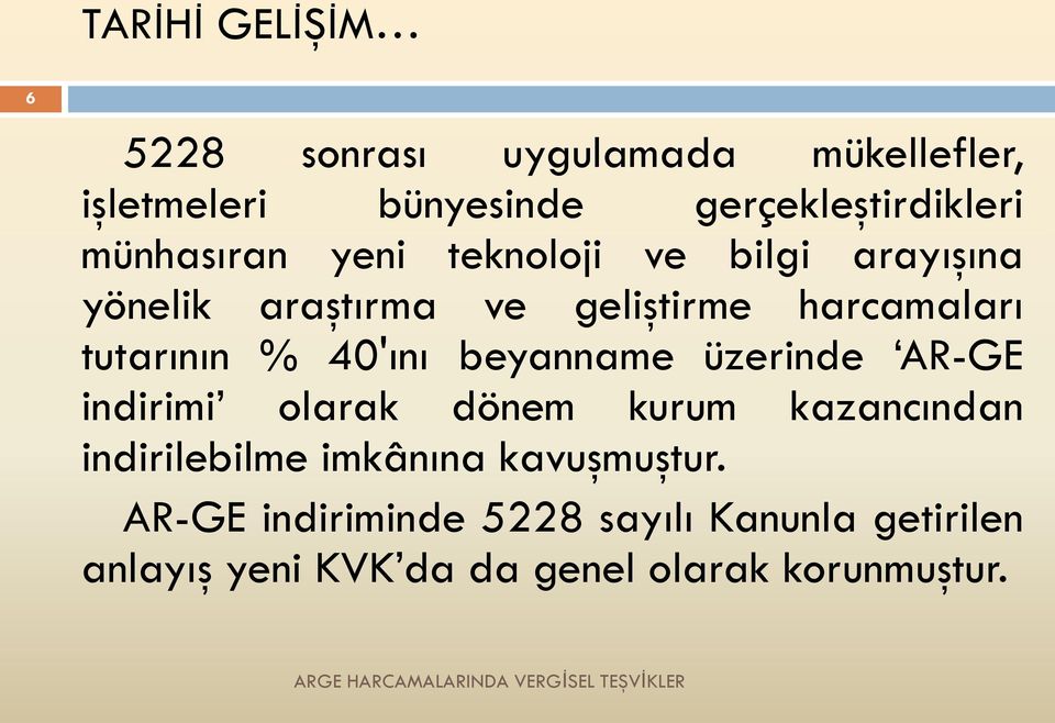 40'ını beyanname üzerinde AR-GE indirimi olarak dönem kurum kazancından indirilebilme imkânına