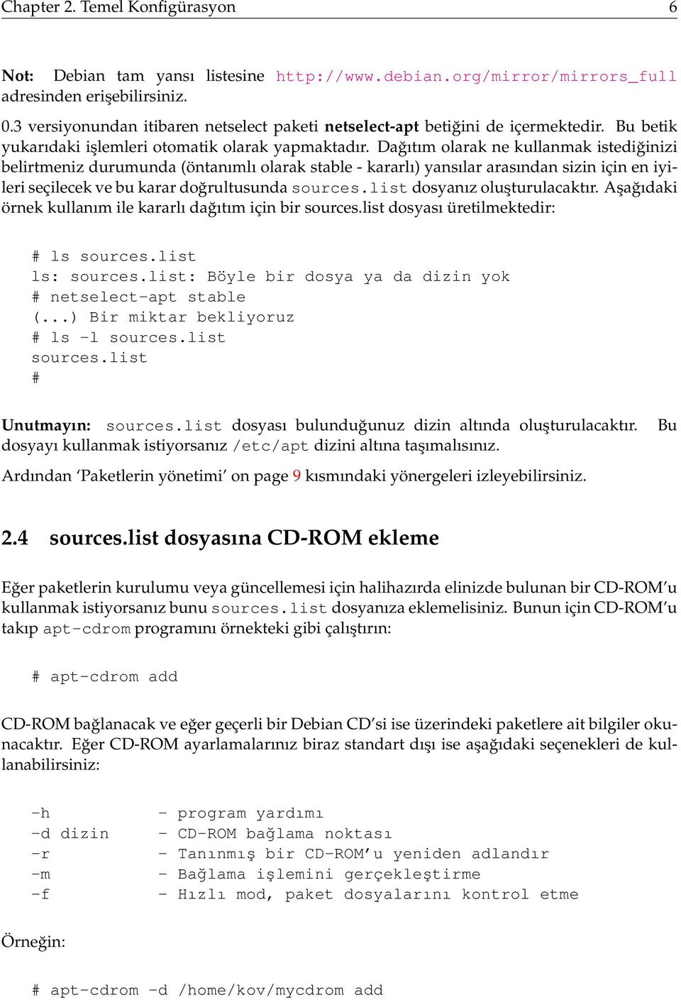 Dağıtım olarak ne kullanmak istediğinizi belirtmeniz durumunda (öntanımlı olarak stable - kararlı) yansılar arasından sizin için en iyileri seçilecek ve bu karar doğrultusunda sources.