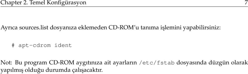 yapabilirsiniz: # apt-cdrom ident Not: Bu program CD-ROM