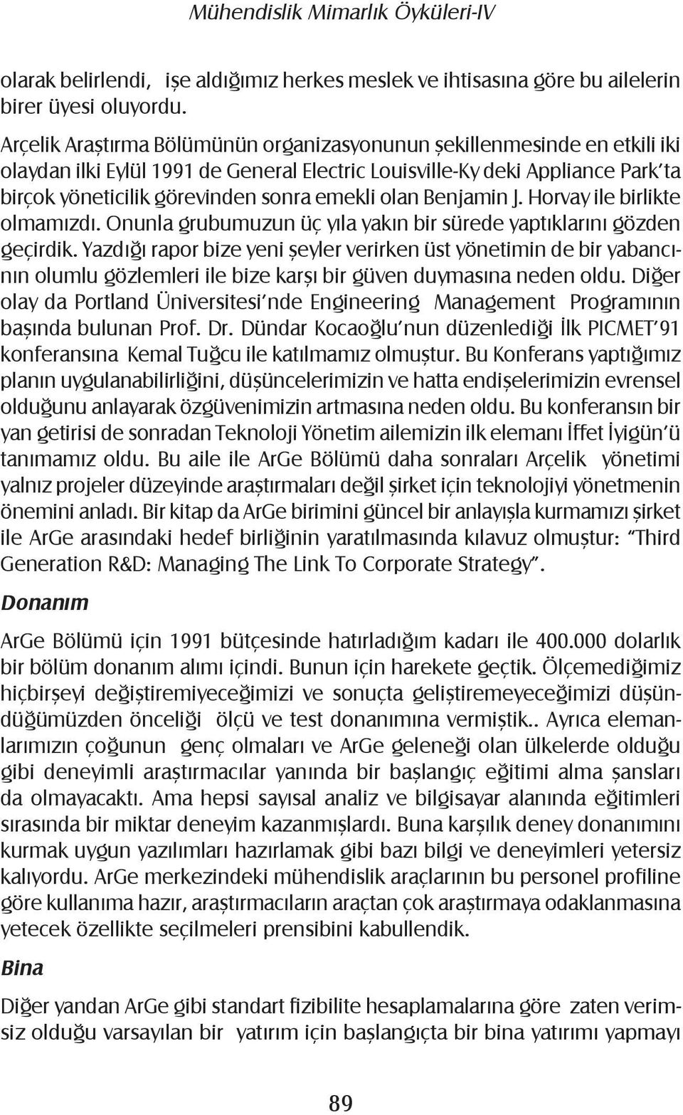 olan Benjamin J. Horvay ile birlikte olmamızdı. Onunla grubumuzun üç yıla yakın bir sürede yaptıklarını gözden geçirdik.