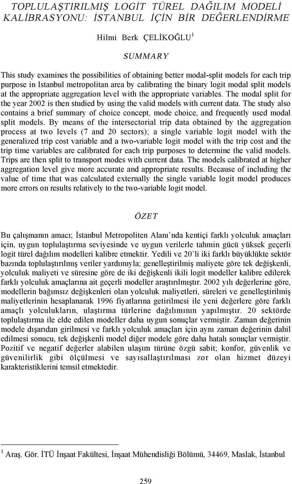 The modal split for the year 2002 is then studied by using the valid models with current data.