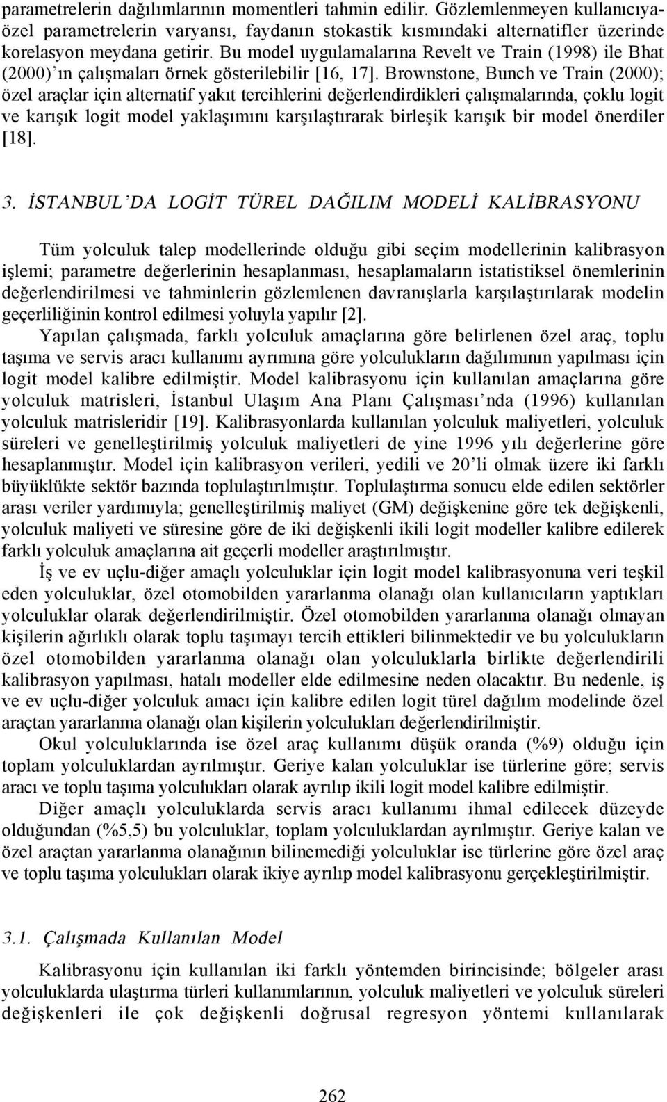 Brownstone, Bunch ve Train (2000); özel araçlar için alternatif yakõt tercihlerini değerlendirdikleri çalõşmalarõnda, çoklu logit ve karõşõk logit model yaklaşõmõnõ karşõlaştõrarak birleşik karõşõk