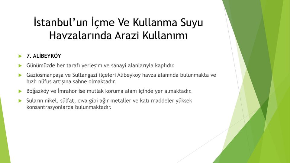 Gaziosmanpaşa ve Sultangazi ilçeleri Alibeyköy havza alanında bulunmakta ve hızlı nüfus artışına sahne