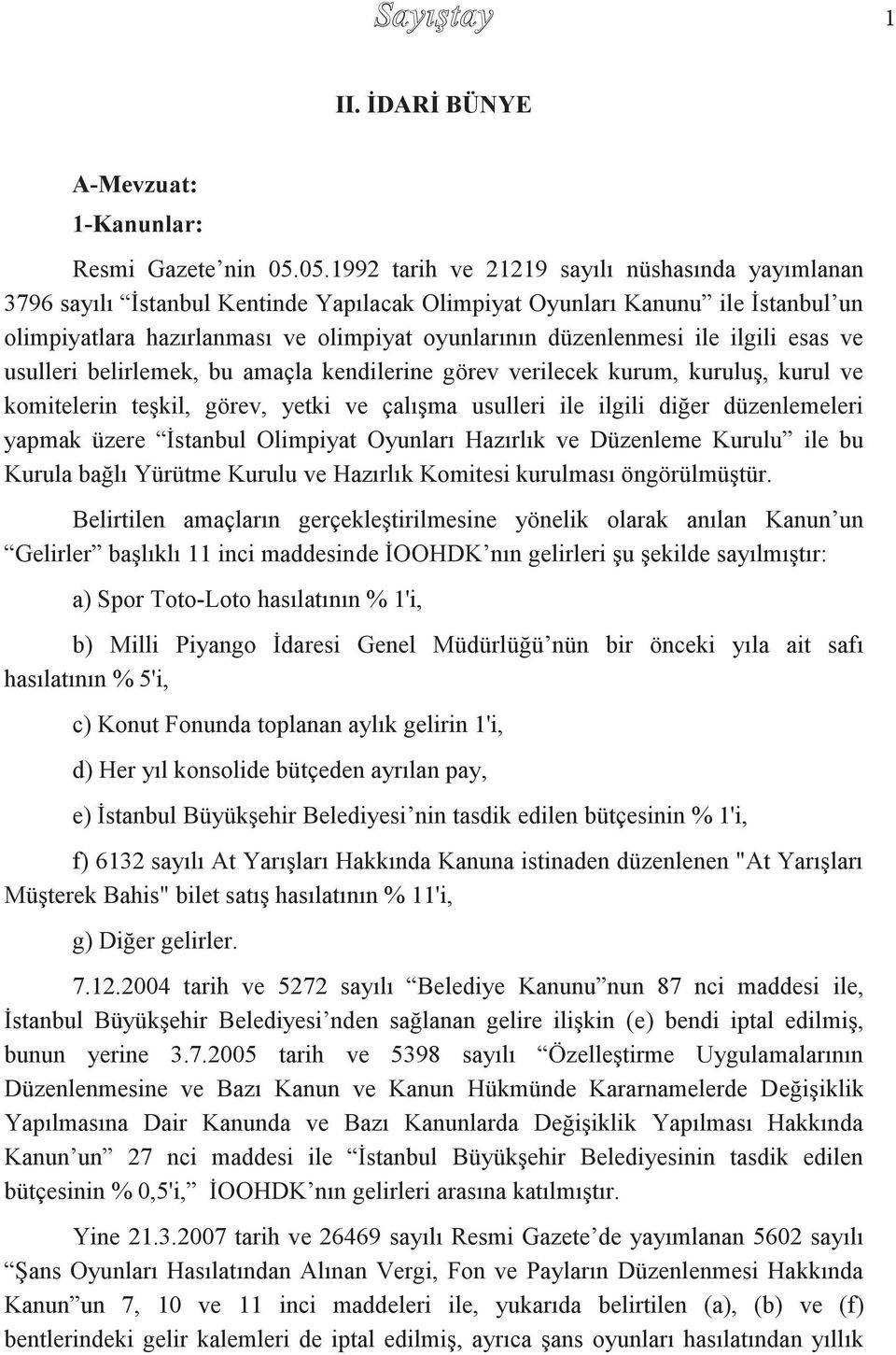 ile ilgili esas ve usulleri belirlemek, bu amaçla kendilerine görev verilecek kurum, kuruluş, kurul ve komitelerin teşkil, görev, yetki ve çalışma usulleri ile ilgili diğer düzenlemeleri yapmak üzere