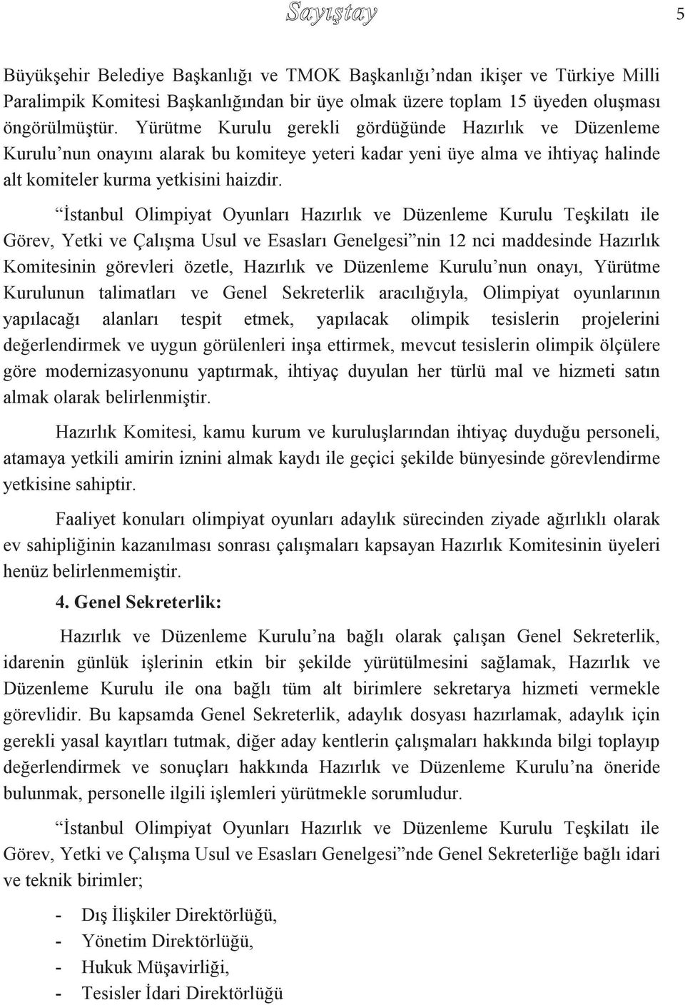 İstanbul Olimpiyat Oyunları Hazırlık ve Düzenleme Kurulu Teşkilatı ile Görev, Yetki ve Çalışma Usul ve Esasları Genelgesi nin 12 nci maddesinde Hazırlık Komitesinin görevleri özetle, Hazırlık ve