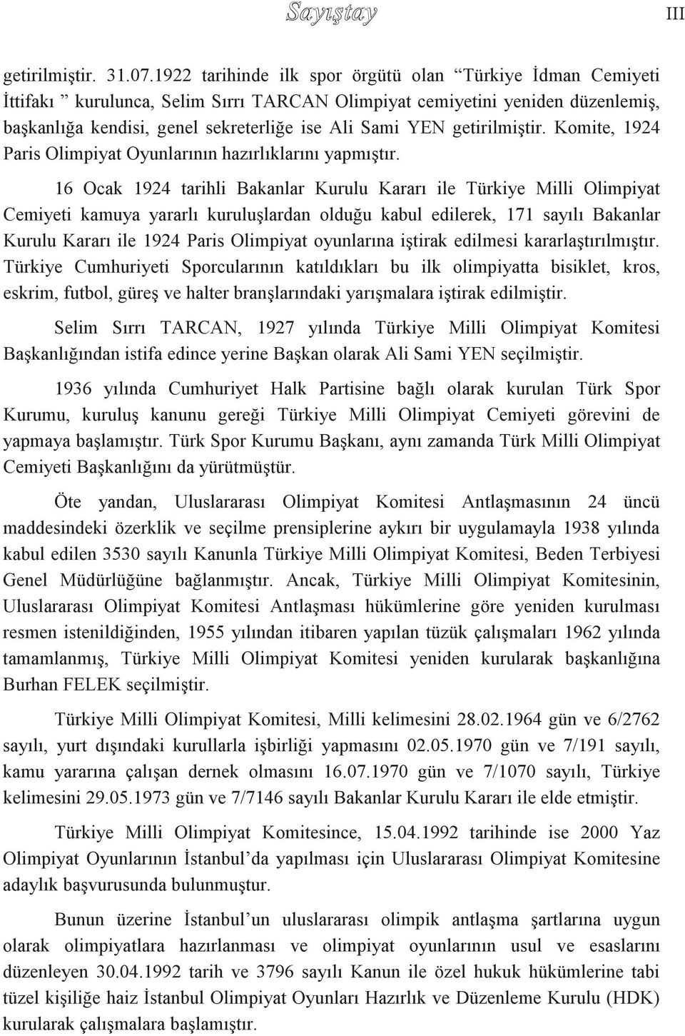 getirilmiştir. Komite, 1924 Paris Olimpiyat Oyunlarının hazırlıklarını yapmıştır.