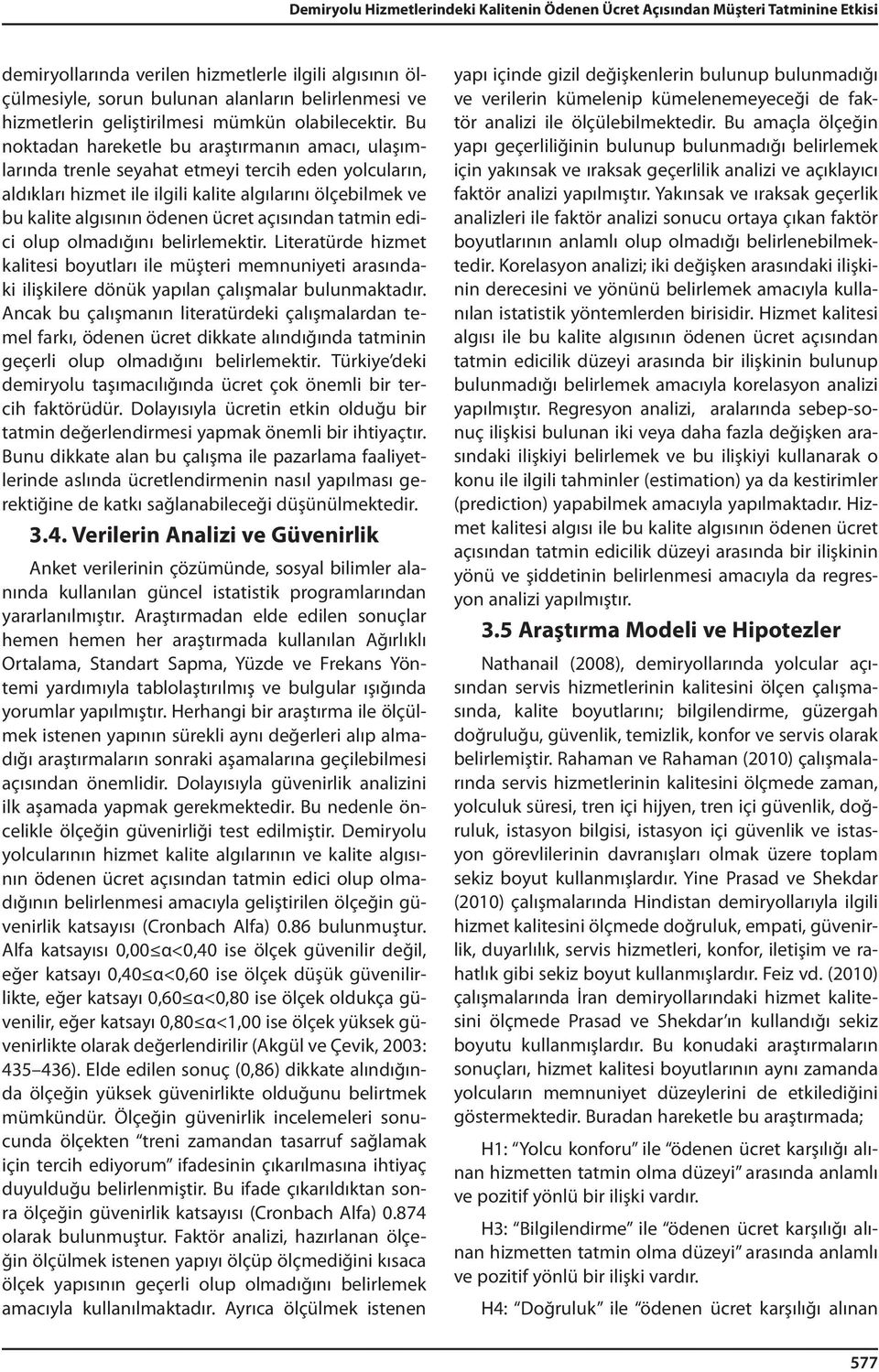 Bu noktadan hareketle bu araştırmanın amacı, ulaşımlarında trenle seyahat etmeyi tercih eden yolcuların, aldıkları hizmet ile ilgili kalite algılarını ölçebilmek ve bu kalite algısının ödenen ücret