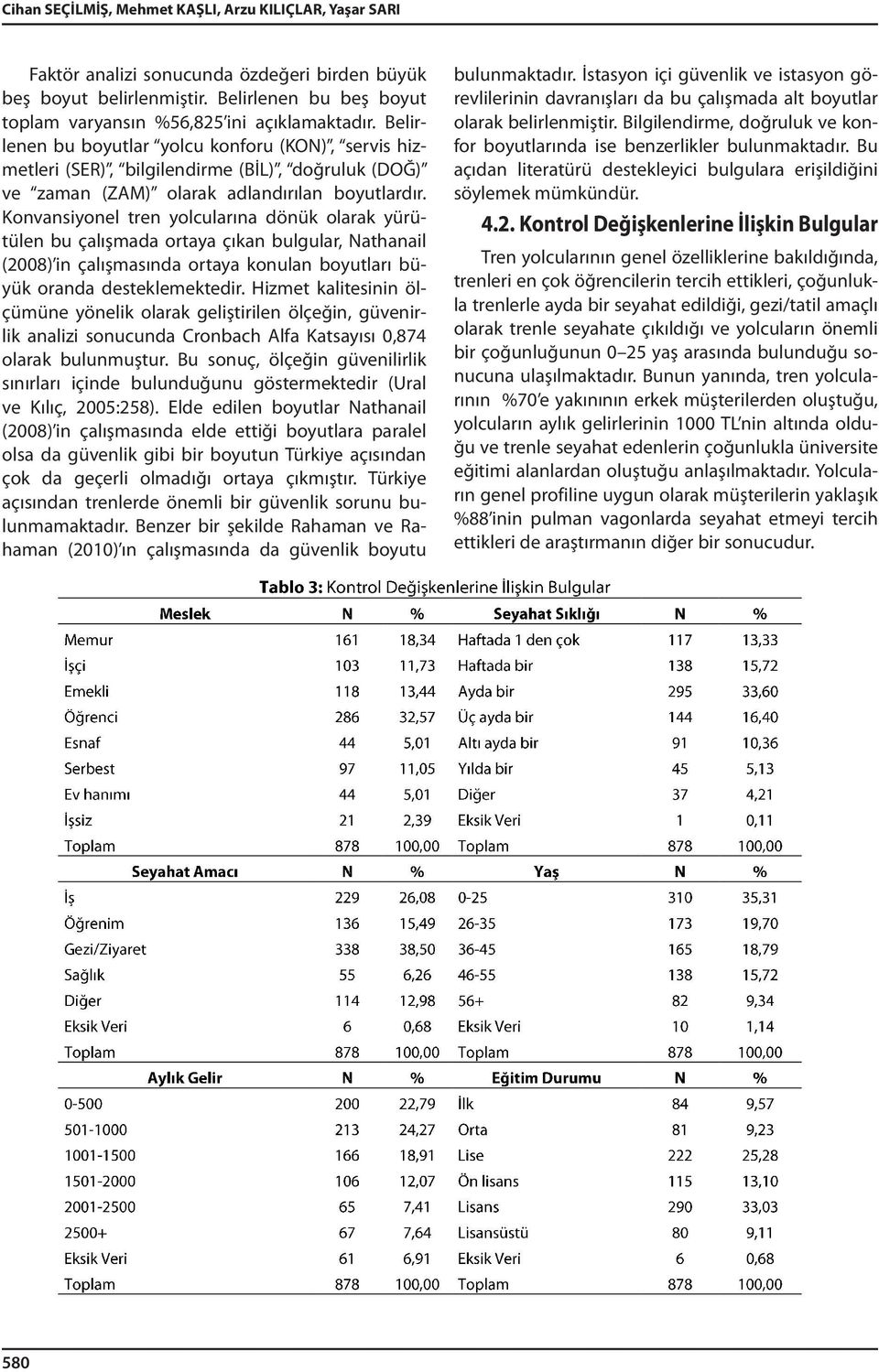 Konvansiyonel tren yolcularına dönük olarak yürütülen bu çalışmada ortaya çıkan bulgular, Nathanail (2008) in çalışmasında ortaya konulan boyutları büyük oranda desteklemektedir.