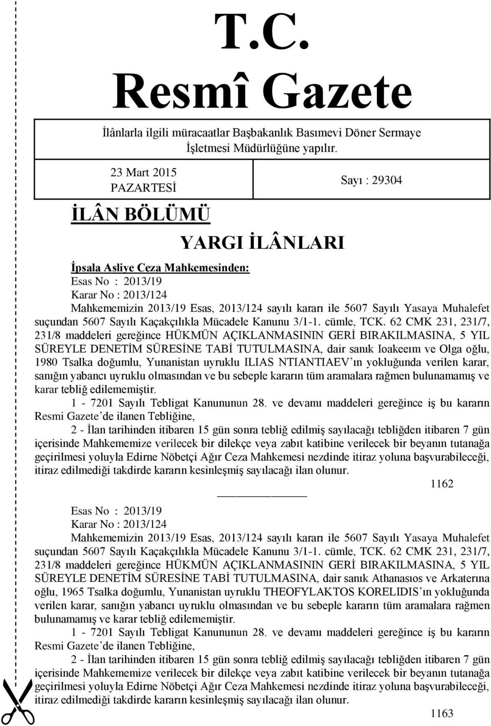 Sayılı Yasaya Muhalefet suçundan 5607 Sayılı Kaçakçılıkla Mücadele Kanunu 3/1-1. cümle, TCK.