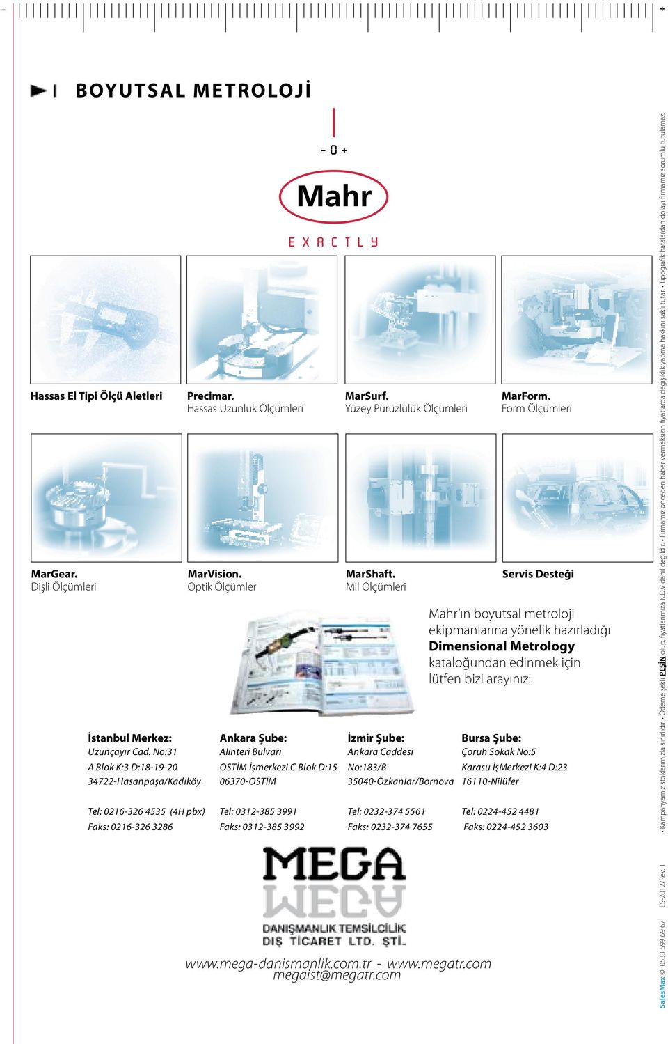 Form Ölçümleri Servis Desteği Mahr ın boyutsal metroloji ekipmanlarına yönelik hazırladığı Dimensional Metrology kataloğundan edinmek için lütfen bizi arayınız: İstanbul Merkez: Ankara Şube: İzmir