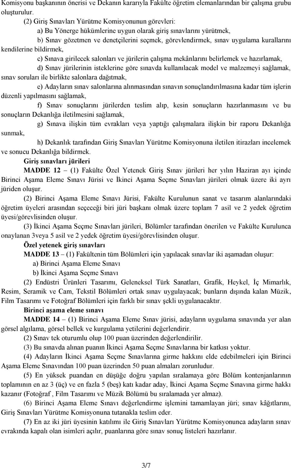 kurallarını kendilerine bildirmek, c) Sınava girilecek salonları ve jürilerin çalışma mekânlarını belirlemek ve hazırlamak, d) Sınav jürilerinin isteklerine göre sınavda kullanılacak model ve