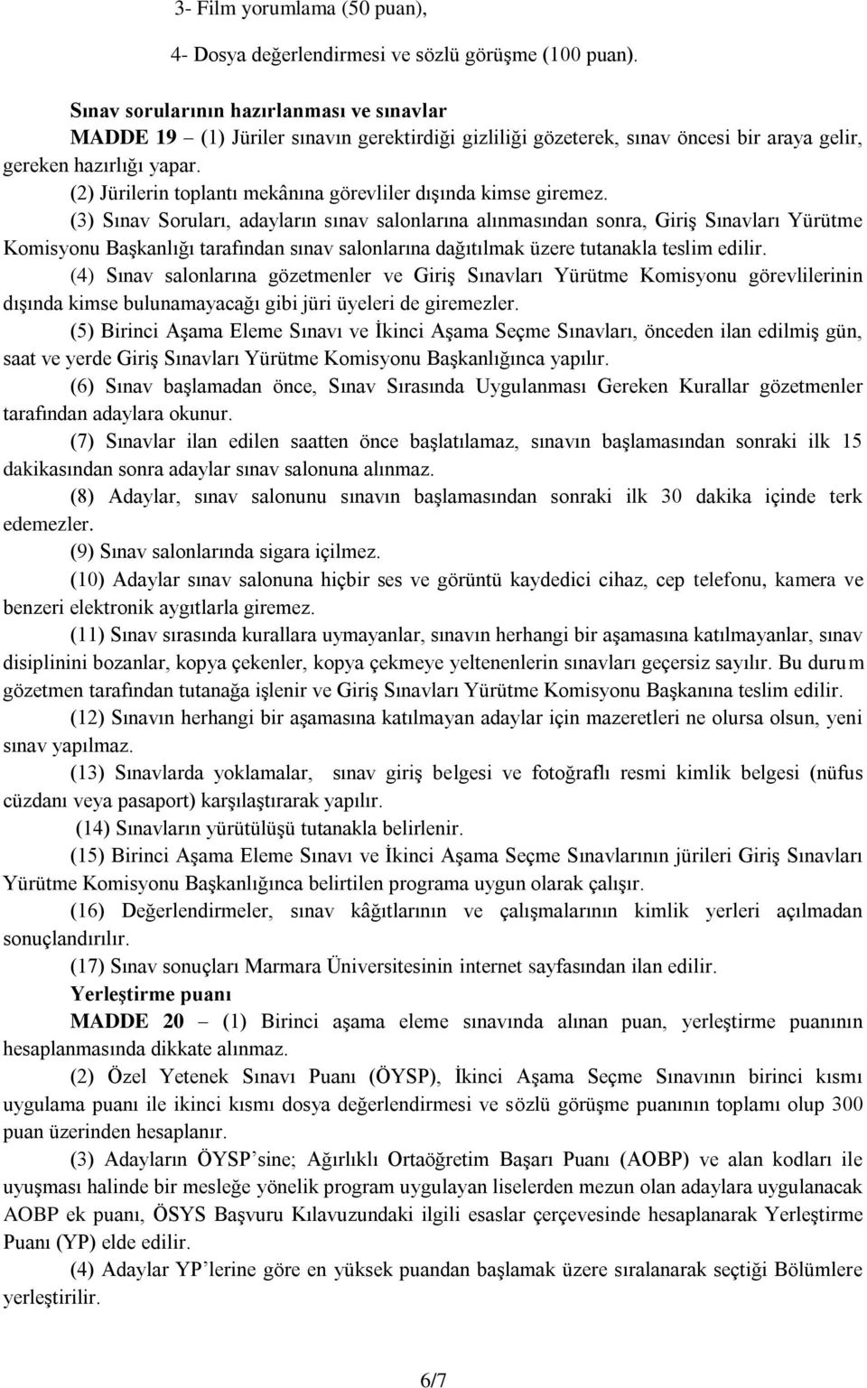 (2) Jürilerin toplantı mekânına görevliler dışında kimse giremez.