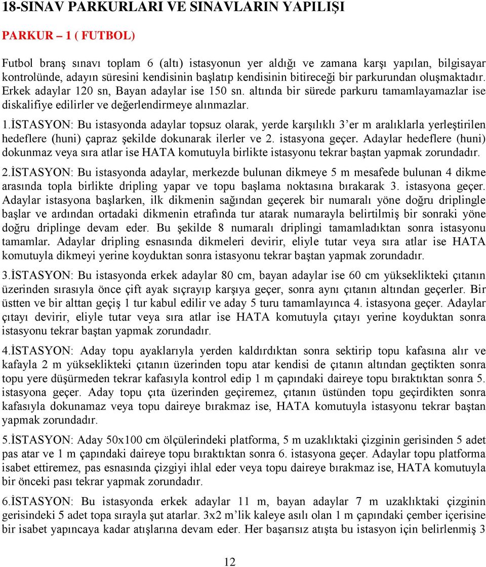 altında bir sürede parkuru tamamlayamazlar ise diskalifiye edilirler ve değerlendirmeye alınmazlar. 1.