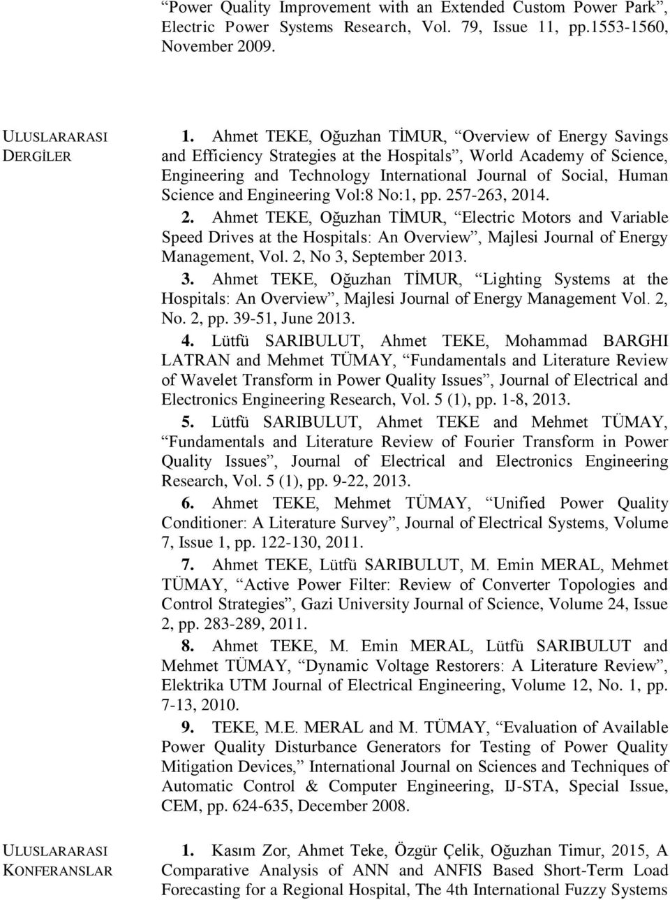 and Engineering Vol:8 No:1, pp. 257-263, 2014. 2. Ahmet TEKE, Oğuzhan TİMUR, Electric Motors and Variable Speed Drives at the Hospitals: An Overview, Majlesi Journal of Energy Management, Vol.