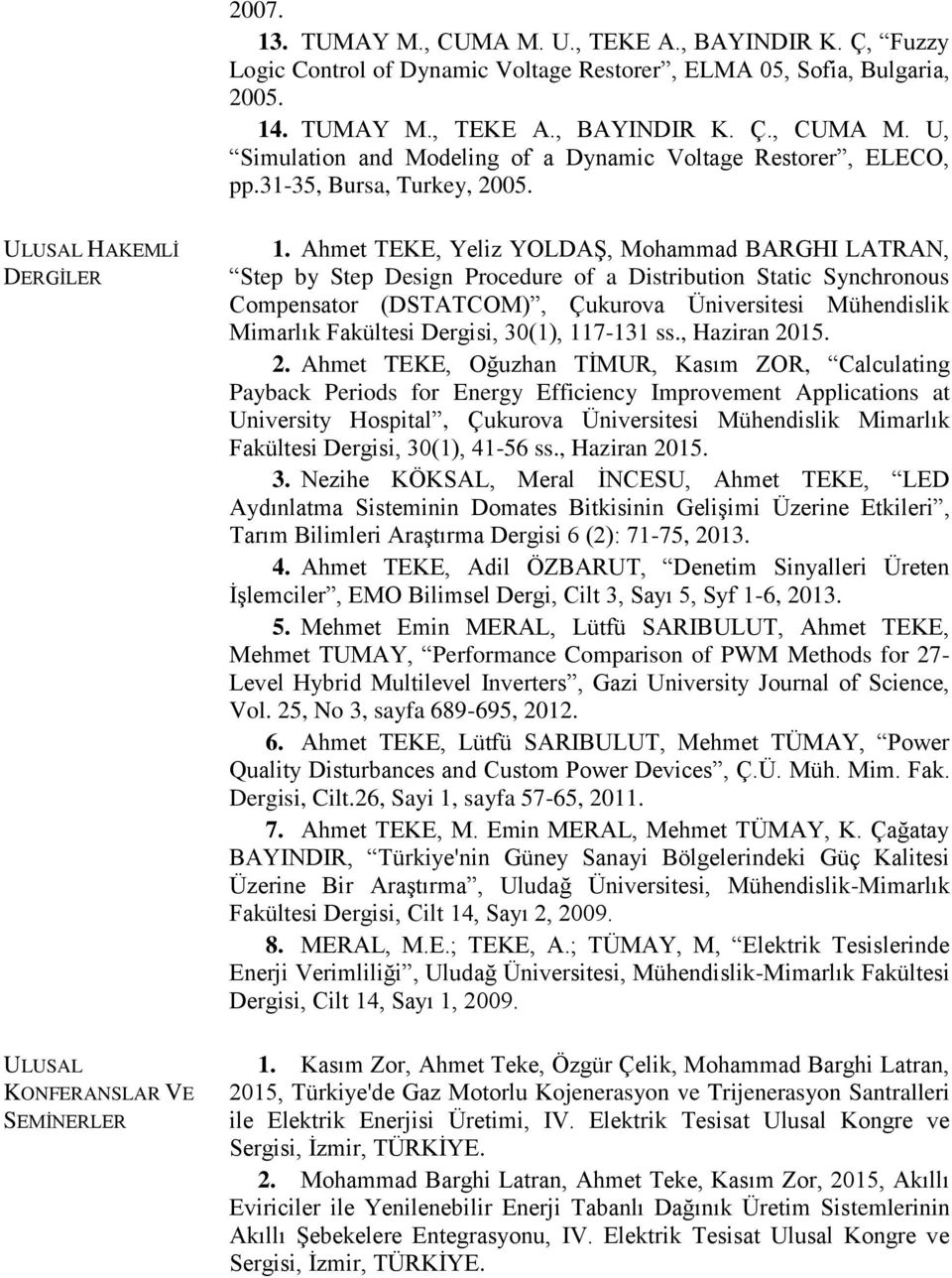 Ahmet TEKE, Yeliz YOLDAŞ, Mohammad BARGHI LATRAN, Step by Step Design Procedure of a Distribution Static Synchronous Compensator (DSTATCOM), Çukurova Üniversitesi Mühendislik Mimarlık Fakültesi