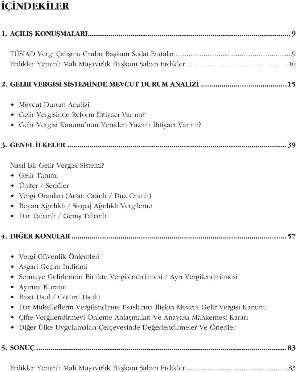 .. 39 Nasýl Bir Gelir Vergisi Sistemi? Gelir Tanýmý Üniter / Sedüler Vergi Oranlarý (Artan Oranlý / Düz Oranlý) Beyan Aðýrlýklý / Stopaj Aðýrlýklý Vergileme Dar Tabanlý / Geniþ Tabanlý 4.