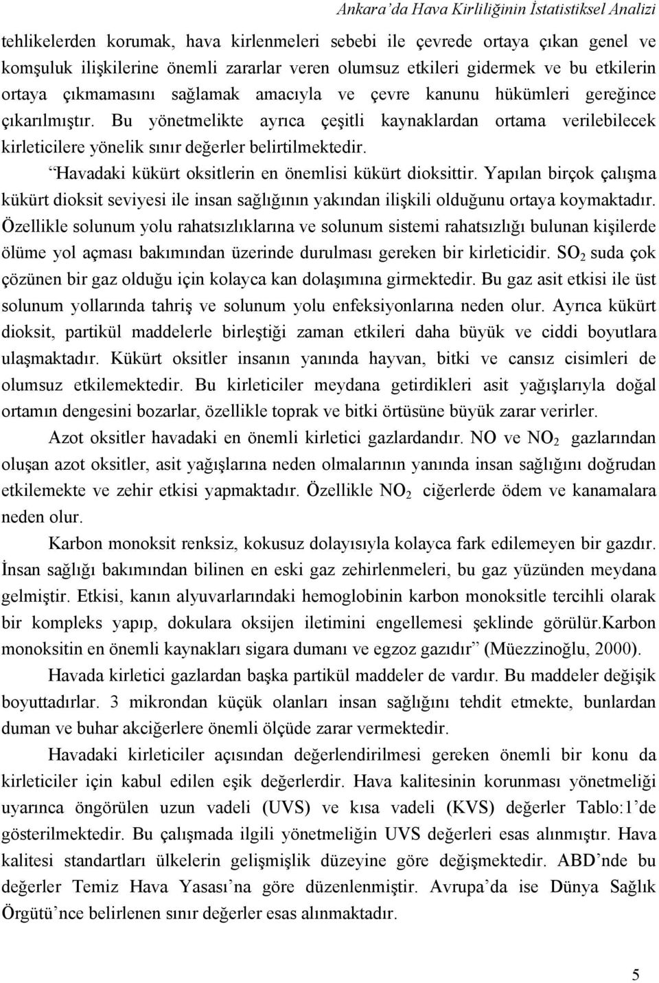 Bu yönetmelikte ayrıca çeşitli kaynaklardan ortama verilebilecek kirleticilere yönelik sınır değerler belirtilmektedir. Havadaki kükürt oksitlerin en önemlisi kükürt dioksittir.