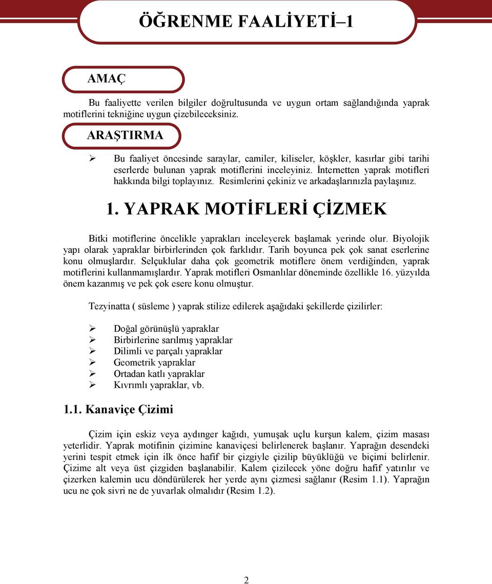 Resimlerini çekiniz ve arkadaşlarınızla paylaşınız. 1. YAPRAK MOTİFLERİ ÇİZMEK Bitki motiflerine öncelikle yaprakları inceleyerek başlamak yerinde olur.