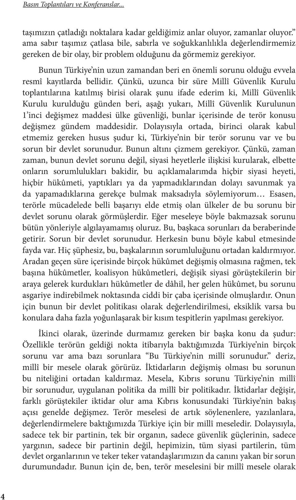 Bunun Türkiye nin uzun zamandan beri en önemli sorunu olduğu evvela resmî kayıtlarda bellidir.