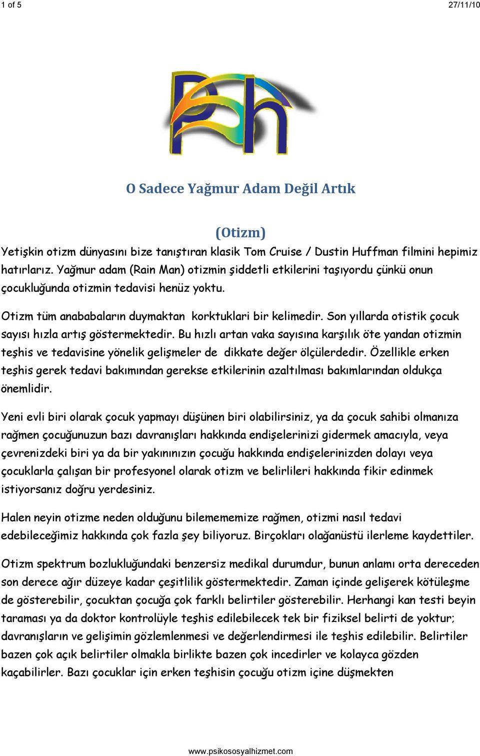 Son yıllarda otistik çocuk sayısı hızla artış göstermektedir. Bu hızlı artan vaka sayısına karşılık öte yandan otizmin teşhis ve tedavisine yönelik gelişmeler de dikkate değer ölçülerdedir.