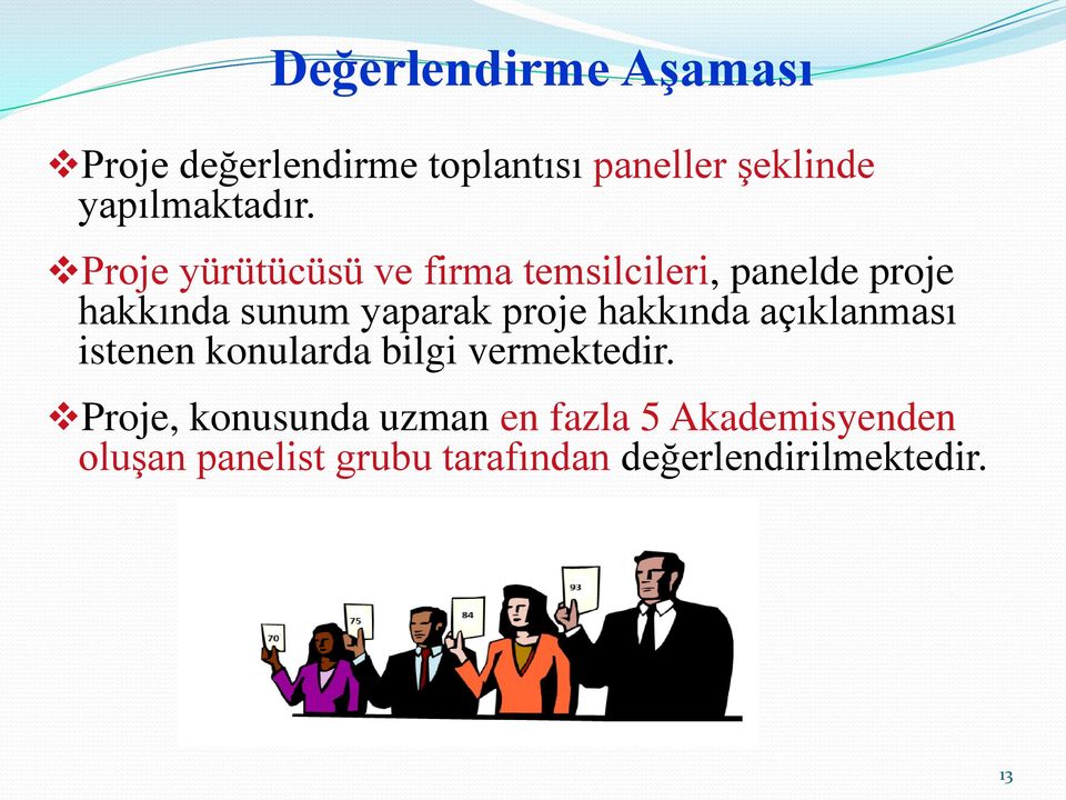 Proje yürütücüsü ve firma temsilcileri, panelde proje hakkında sunum yaparak proje