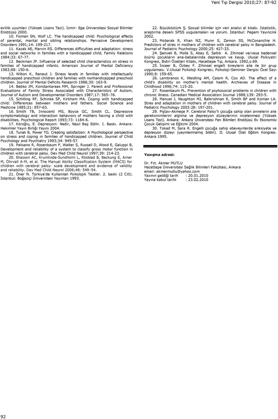 Differences difficulties and adaptation: stress and social networks in families with a handicapped child, Family Relations 1984;33: 67-77. 12. Beckman JP.