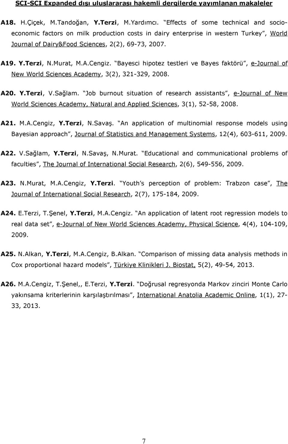 Bayesci hipotez testleri ve Bayes faktörü, e-journal of New World Sciences Academy, 3(2), 321-329, 2008. A20. Y.Terzi, V.Sağlam.